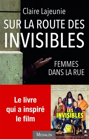 Sur la route des invisibles : femmes dans la rue - Claire Lajeunie