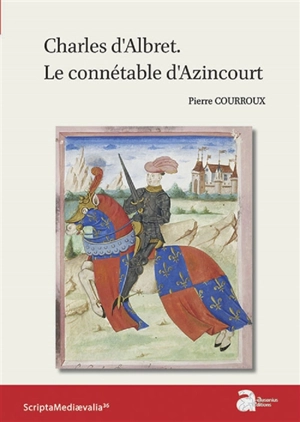 Charles d'Albret : le connétable d'Azincourt - Pierre Courroux