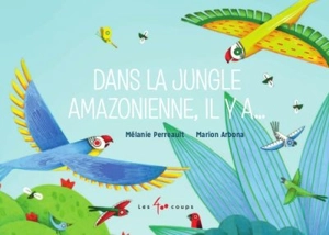 Dans la jungle amazonienne, il y a... - Perrault, Mélanie