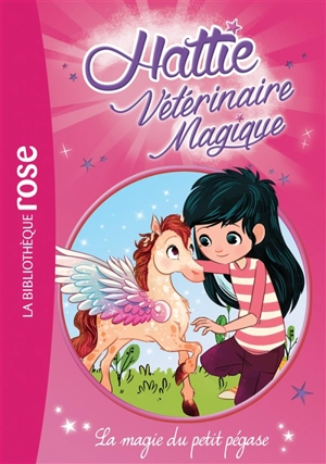 Hattie, vétérinaire magique. Vol. 5. La magie du petit pégase - Claire Taylor-Smith