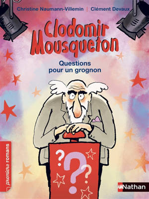Clodomir Mousqueton. Questions pour un grognon - Christine Naumann-Villemin
