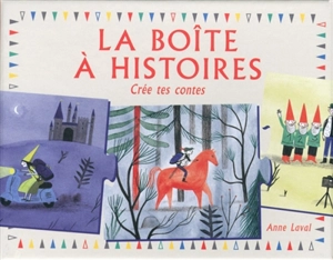 La boîte à histoires : crée tes contes - Anne Laval