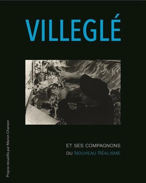 Villeglé et ses compagnons du nouveau réalisme - Jacques Villeglé