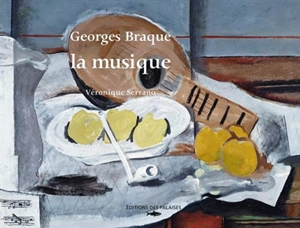 Georges Braque : la musique - Véronique Serrano