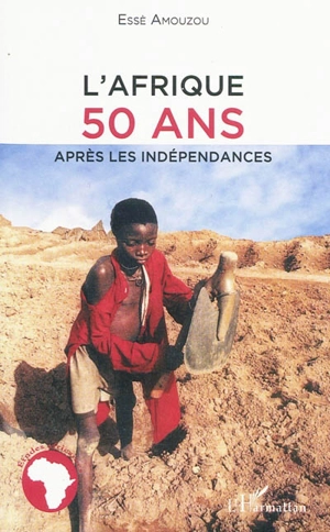 L'Afrique : 50 ans après les indépendances - Essè Amouzou