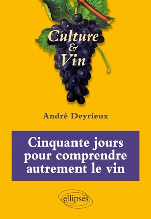 Cinquante jours pour comprendre autrement le vin - André Deyrieux