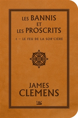 Les bannis et les proscrits. Vol. 1. Le feu de la sor'cière - James Clemens