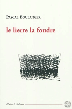 Le lierre la foudre : poèmes - Pascal Boulanger