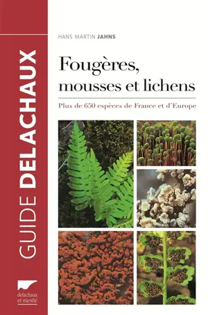 Guide des fougères, mousses et lichens : plus de 650 espèces de France et d'Europe - Martin Jahns