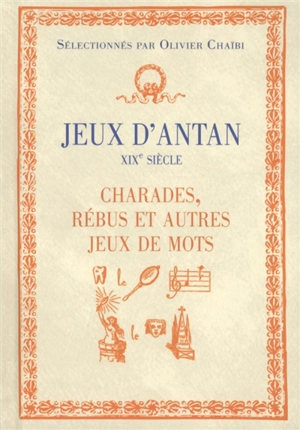 Jeux d'antan : XIXe siècle : charades, rébus et autres jeux de mots - Olivier Chaïbi