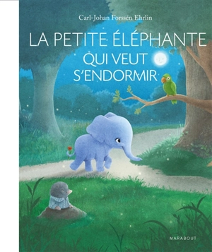 La petite éléphante qui veut s'endormir : une nouvelle façon d'aider vos enfants à trouver le sommeil - Carl-Johan Forssén Ehrlin