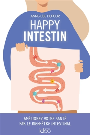 Happy intestin : améliorez votre santé par le bien-être intestinal - Anne-Lise Dufour