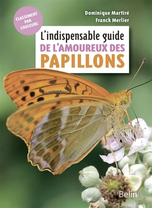 L'indispensable guide de l'amoureux des papillons - Dominique Martiré