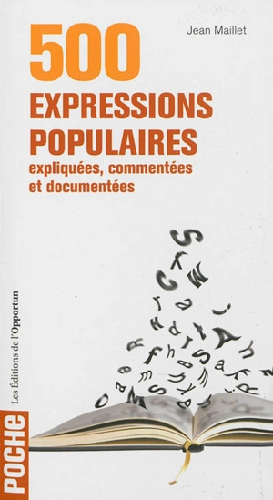 500 expressions populaires expliquées, commentées et documentées - Jean Maillet