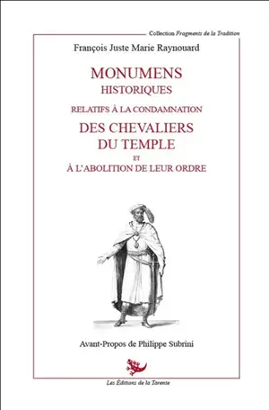 Monumens historiques relatifs à la condamnation des chevaliers du Temple et à l'abolition de leur ordre - François-Just-Marie Raynouard