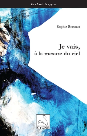 Je vais, à la mesure du ciel - Sophie Brassart