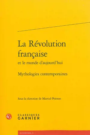 La Révolution française et le monde d'aujourd'hui : mythologies contemporaines