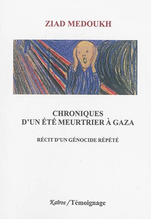 Chroniques d'un été meurtrier à Gaza : récit d'un génocide répété - Ziad Medoukh