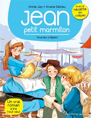 Jean, petit marmiton. Vol. 4. Vive les crêpes ! - Annie Jay