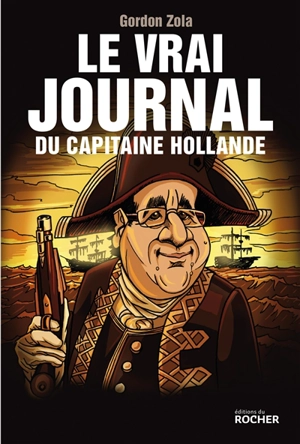 Le vrai journal du capitaine Hollande - Gordon Zola