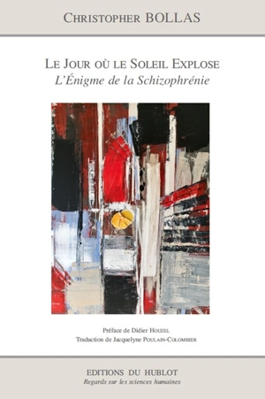 Le jour où le soleil explose : l'énigme de la schizophrénie - Christopher Bollas