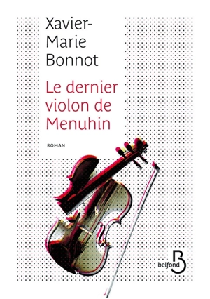 Le dernier violon de Menuhin - Xavier-Marie Bonnot