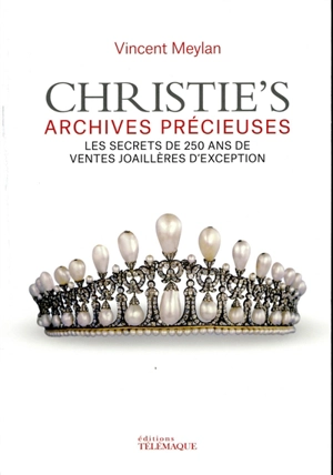 Christie's : archives précieuses : les secrets de 250 ans de ventes joaillères d'exception - Vincent Meylan