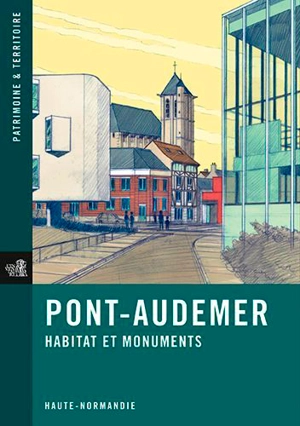 Pont-Audemer : habitat et monuments : Haute-Normandie - Haute-Normandie. Service régional de l'inventaire général