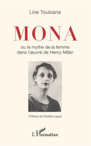 Mona ou Le mythe de la femme dans l'oeuvre de Henry Miller - Line Toubiana