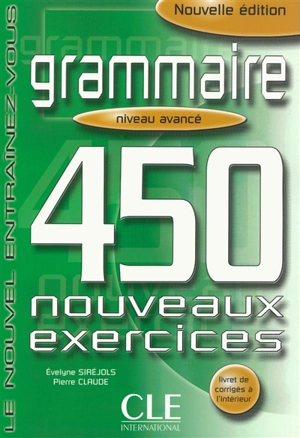 Grammaire : 450 nouveaux exercises, niveau avancé - Evelyne Siréjols