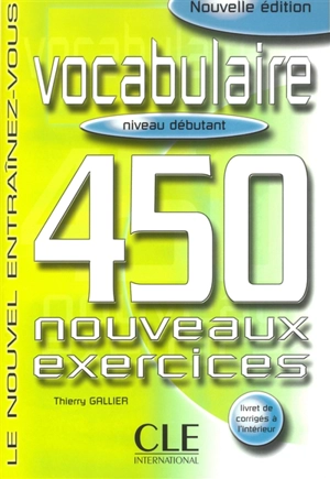 Vocabulaire, niveau débutant : 450 nouveaux exercices - Thierry Gallier