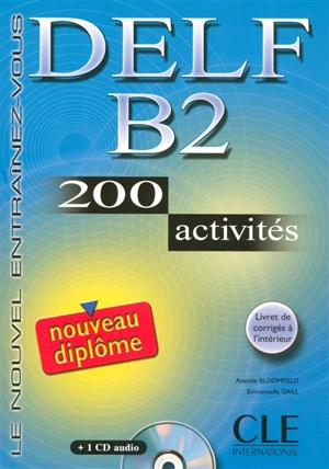 Nouveau DELF B2 : 200 activités : nouveau diplôme - Anatole Bloomfield