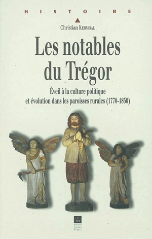 Les notables du Trégor : éveil à la culture politique et évolution dans les paroisses rurales (1770-1850) - Christian Kermoal