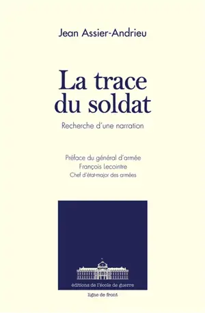 La trace du soldat : recherche d'une narration - Jean Assier-Andrieu