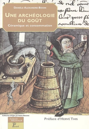 Une archéologie du goût : céramique et consommation : Moyen Age-Temps modernes - Danièle Alexandre-Bidon