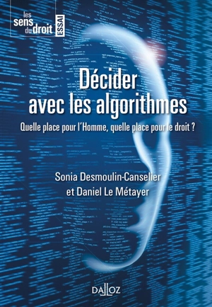 Décider avec les algorithmes : quelle place pour l'homme, quelle place pour le droit ? - Sonia Desmoulin-Canselier