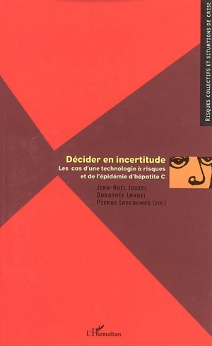 Décider en incertitude : les cas d'une technologie à risques et de l'épidémie d'hépatite C - Jean-Noël Jouzel