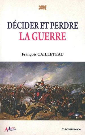 Décider et perdre la guerre - François Cailleteau