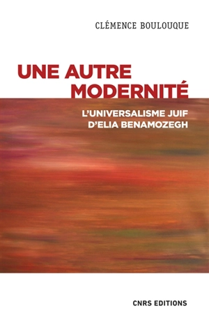 Une autre modernité : l'universalisme juif d'Elia Benamozegh - Clémence Boulouque