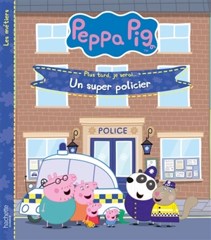 Peppa Pig : plus tard, je serai... : un super policier - Neville Astley