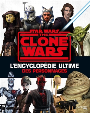 Star Wars : The Clone Wars : l'encyclopédie ultime des personnages - Jason Fry