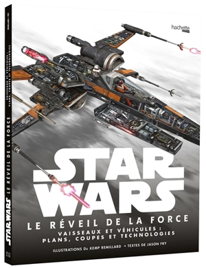 Star Wars, le réveil de la force : vaisseaux et véhicules : plans, coupes et technologies - Jason Fry