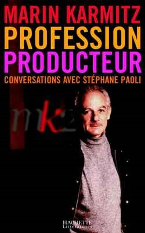 Profession producteur : conversations avec Stéphane Paoli - Marin Karmitz