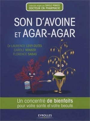 Son d'avoine et agar-agar : un concentré de bienfaits pour votre santé et votre beauté - Laurence Lévy-Dutel