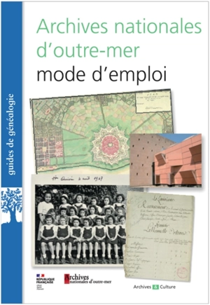 Archives nationales d'outre-mer : mode d'emploi : guide d'orientation dans les fonds d'archives