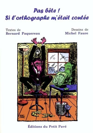 Pas bête : si l'orthographe m'était contée - Bernard Paquereau