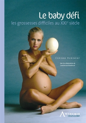 Le baby défi : les grossesses difficiles au XXIe siècle - Corinne Hubinont