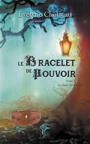 Le bracelet du pouvoir. Vol. 1. Le chant des dracals - Evelyne Chotteau