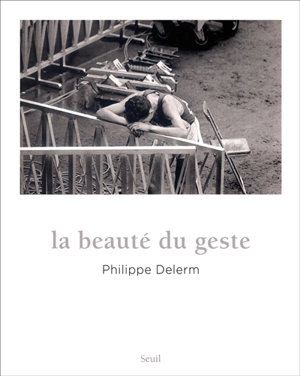 La beauté du geste - Philippe Delerm