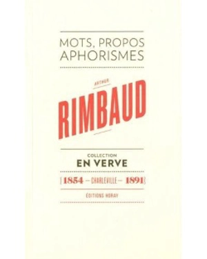 Arthur Rimbaud en verve : mots, propos, aphorismes - Arthur Rimbaud